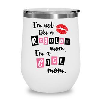 Women Im Not Like A Regular Mom Im A Cool Mom Wine Tumbler - Thegiftio UK
