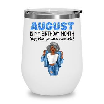 Womens August Is My Birthday Yep The Whole Month Black Girl Pride Wine Tumbler - Thegiftio UK