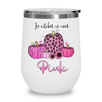 Womens Awareness In October We Wear Pink Thanksgiving Breast Cancer Wine Tumbler - Thegiftio UK