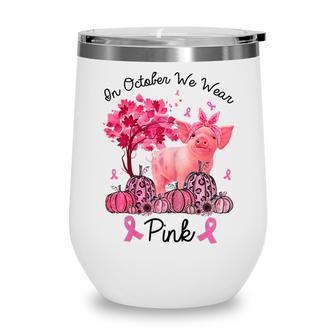 Womens Awareness Pig In October We Wear Pink Breast Cancer Wine Tumbler - Thegiftio UK