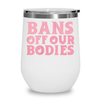 Womens Bans Off Our Bodies Womens Rights Feminism Pro Choice Wine Tumbler - Seseable