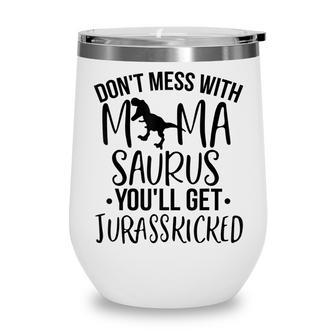 Womens Dont Mess With Mamasaurus Youll Get Jurasskicked Wine Tumbler - Thegiftio UK