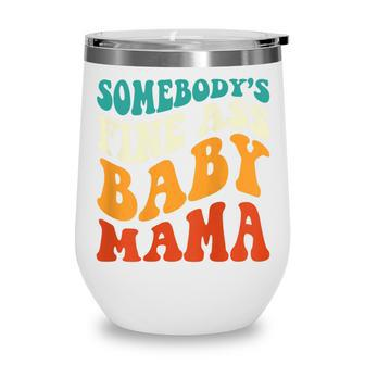 Womens Funny Mama Somebodys Fine Ass Baby Mama Retro Groovy Wine Tumbler - Thegiftio UK