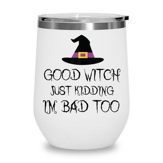 Womens Good Witch Just Kidding Im Bad Too Womens Halloween Funny Wine Tumbler - Seseable