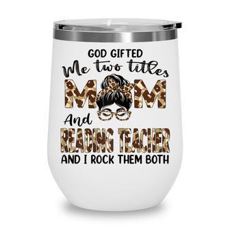 Womens I Have Two Titles Mom And Reading Teacher Mothers Day Wine Tumbler - Thegiftio UK