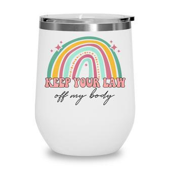 Womens Keep Your Laws Off My Body Pro Choice Feminist Abortion Wine Tumbler - Seseable