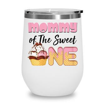 Womens Mommy Of The Sweet One Ice Cream 1St First Birthday Family Wine Tumbler - Thegiftio UK
