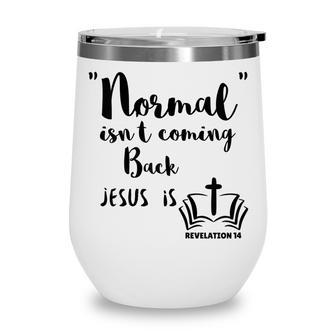 Womens Normal Isnt Coming Back Jesus Is Wine Tumbler - Thegiftio UK