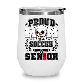 Womens Proud Mom Of A Soccer Senior 2023 Class Of 2023 Wine Tumbler - Thegiftio UK