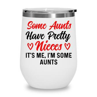 Womens Some Aunts Have Pretty Nieces Funny Sayings Family V2 Wine Tumbler - Thegiftio UK