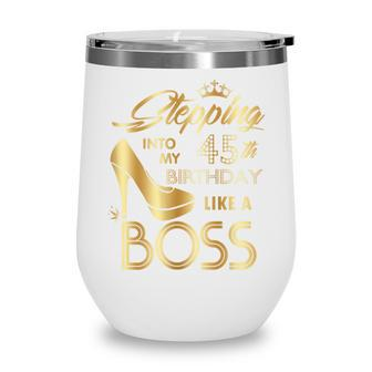 Womens Stepping Into My 45Th Birthday Like A Boss High Heel Shoes Wine Tumbler - Seseable