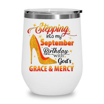 Womens Stepping Into September Birthday With Gods Grace And Mercy V3 Wine Tumbler - Thegiftio UK