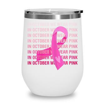 Womens Womens In October We Wear Pink Breast Cancer Awareness Pink Wine Tumbler - Thegiftio UK