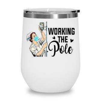Working The Pole Funny Er Nurse Life Emergency Room Nursing Wine Tumbler - Thegiftio UK