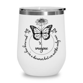 You May Say Im A Dreamer But Im Not The Only One Butterfly Wine Tumbler - Thegiftio UK