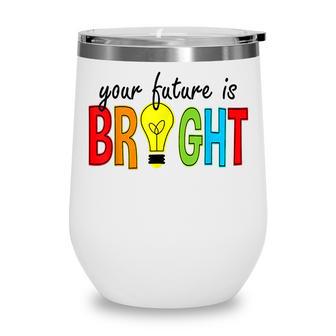 Your Future Is Bright Back To School Funny Teacher Wine Tumbler - Thegiftio UK