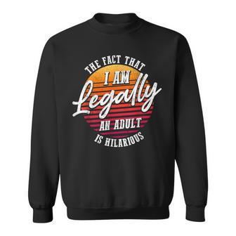 18Th Birthday Im Legally An Adult Is Hilarious Funny Sweatshirt - Thegiftio