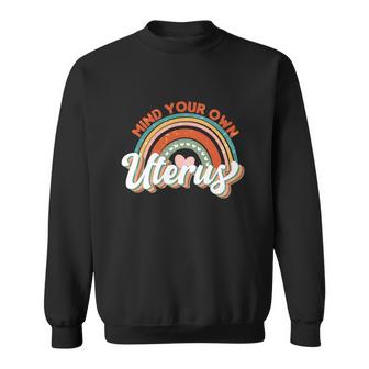 Rainbow Mind Your Own Uterus My Uterus My Choice Sweatshirt