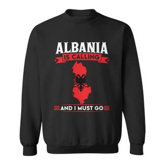 Albania Is Calling And I Must Go Travelling Gift Graphic Design Printed Casual Daily Basic Sweatshirt