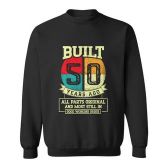 Built 50 Years Ago All Parts Original Funny 50Th Birthday Graphic Design Printed Casual Daily Basic Sweatshirt
