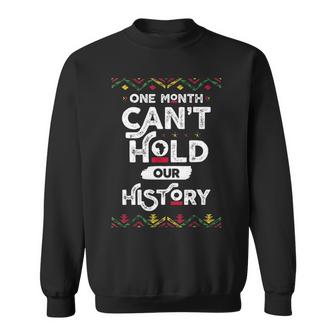 One Month Cant Hold Our History African Black History Month 2 Sweatshirt