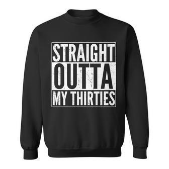 30Th Birthday - Straight Outta My Thirties Sweatshirt - Monsterry UK
