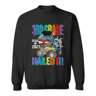3Rd Grade Class Of 2023 Nailed It Monster Truck Dinosaur Cute Gift Sweatshirt - Monsterry