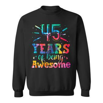 45 Years Of Being Awesome Tie Dye 45 Years Old 45Th Birthday Sweatshirt - Seseable