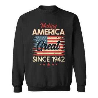 80Th Birthday Making America Great Since 1942 Sweatshirt - Thegiftio