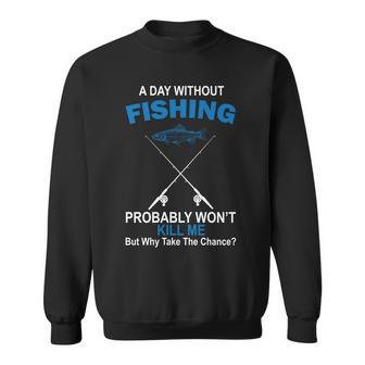 A Day Without Fishing Funny Tshirt Sweatshirt - Monsterry UK