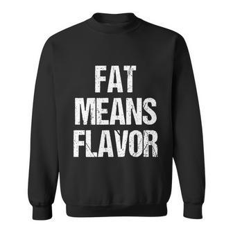 A Funny Bbq Gift Fat Means Flavor Barbecue Gift Sweatshirt - Monsterry CA
