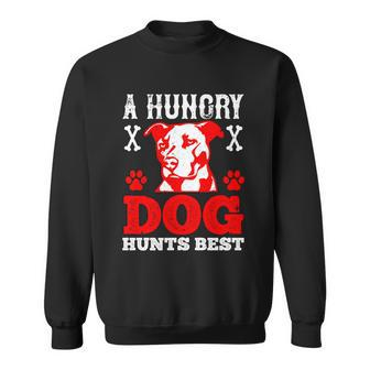 A Hungry Dog Hunts Best Dog Lovers Gifts Quote Pitbull Dogs Sweatshirt - Thegiftio UK
