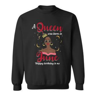 A Queen Was Born In June Happy Birthday To Me Sweatshirt - Thegiftio UK