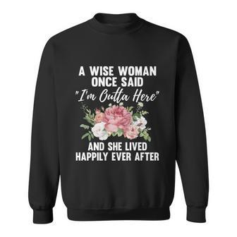 A Wise Woman Once Said Im Outta Here Funny Retirement Gift Cool Gift Sweatshirt - Monsterry UK