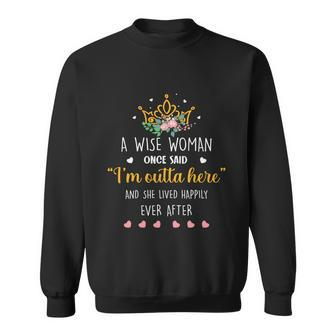 A Wise Woman Once Said Im Outta Here Funny Retirement Gift Sweatshirt - Monsterry CA