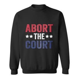 Abort The Court Funny 4Th Of July Sweatshirt - Monsterry AU