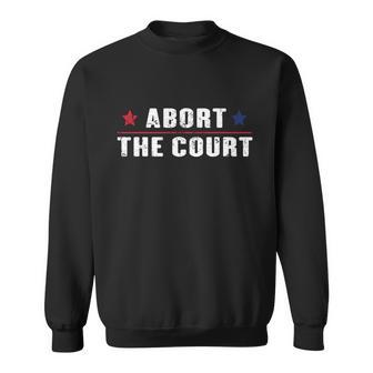Abort The Court Scotus Reproductive Rights Feminist Sweatshirt - Monsterry CA