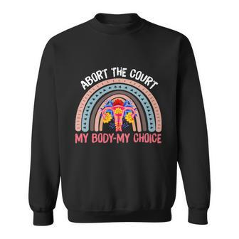 Abort The Court Scotus Reproductive Rights Floral Rainbow Design Sweatshirt - Monsterry CA