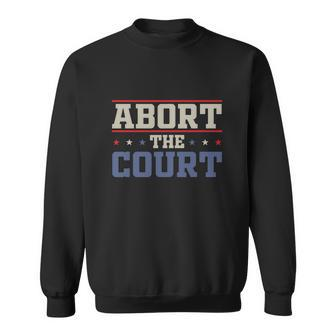 Abort The Court Scotus Reproductive Rights Vintage Design Sweatshirt - Monsterry