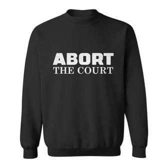 Abort The Court Scotus Roe V Wade Feminist Vintage Sweatshirt - Monsterry UK
