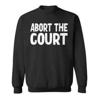 Abort The Court Sweatshirt - Seseable
