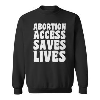 Abortion Access Saves Lives Pro Choice Pro Women Sweatshirt - Seseable
