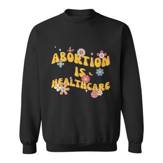 Abortion Is Healthcare Retro Floral Pro Choice Feminist Sweatshirt - Monsterry