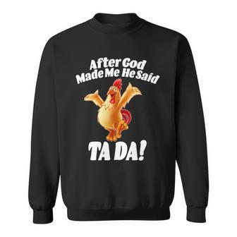 After God Made Me He Said Ta-Da Funny Chicken Tshirt Sweatshirt - Monsterry