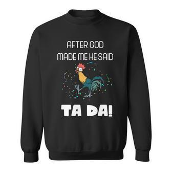 After God Made Me He Said Ta Da Tada Funny Meme Sweatshirt - Monsterry