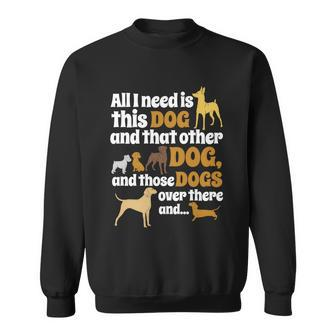 All I Need Is This Dog That Other Dog And Those Dogs Gift Graphic Design Printed Casual Daily Basic Sweatshirt - Thegiftio UK