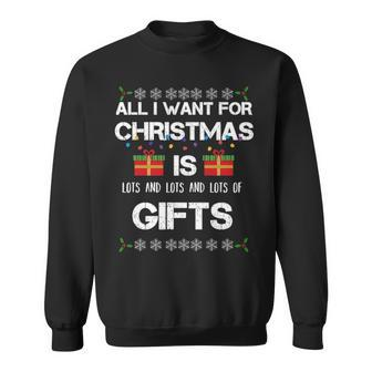 All I Want For Christmas Is Lots Of Gifts Funny Sweatshirt - Thegiftio UK