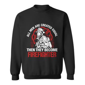 All Men Are Created Equal Then They Become Firefighter Thin Red Line Sweatshirt - Monsterry UK