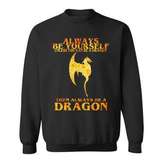 Always Be A Dragon Sweatshirt - Monsterry