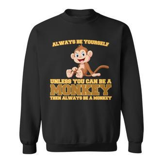 Always Be Yourself Unless You Can Be A Monkey Sweatshirt - Monsterry DE